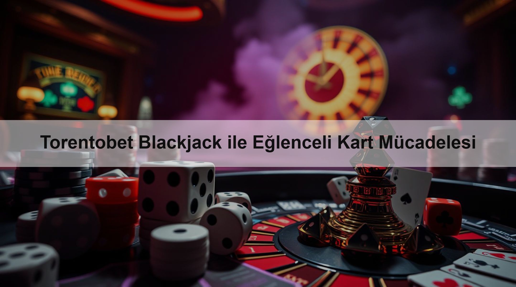 Torentobet Blackjack ile Eğlenceli Kart Mücadelesi
